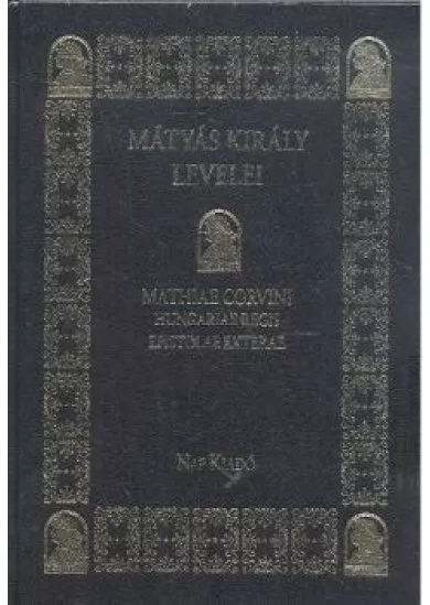MÁTYÁS KIRÁLY LEVELEI /MATHIAE CORVINI HUNGARIAE REGIS EPISTOLAE EXTERAE + AJÁNDÉK DVD