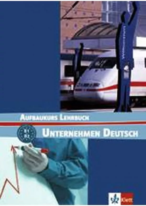 N. Becker, W. Braunert - Unternehmen Deutsch Aufbaukurs - učebnice