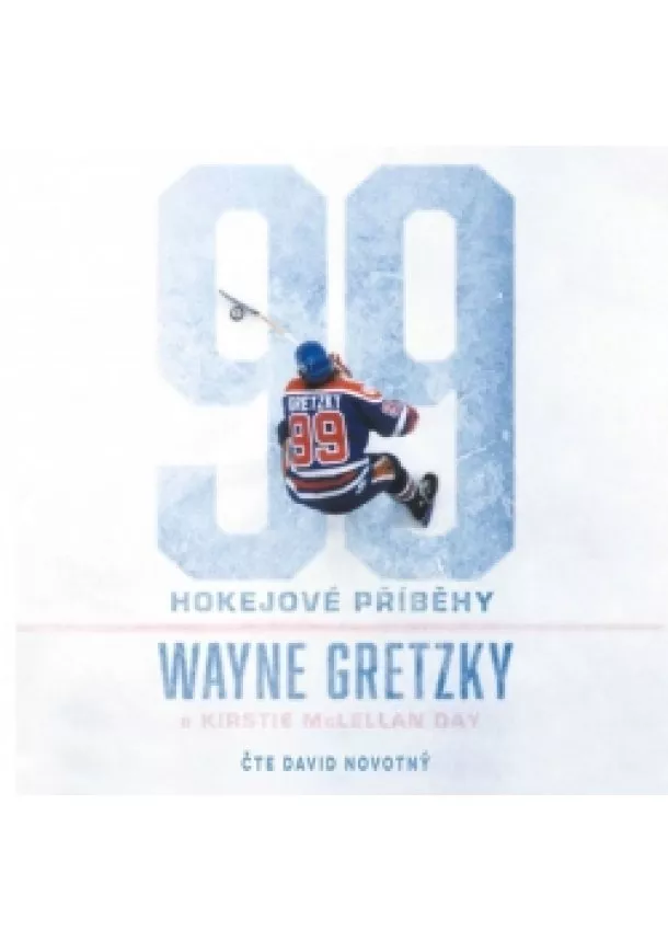 Wayne Gretzky, Kirstie McLellan Day - WAYNE GRETZKY, KIRSTIE MCLELLA  99: HOKEJOVÉ PŘÍBĚHY