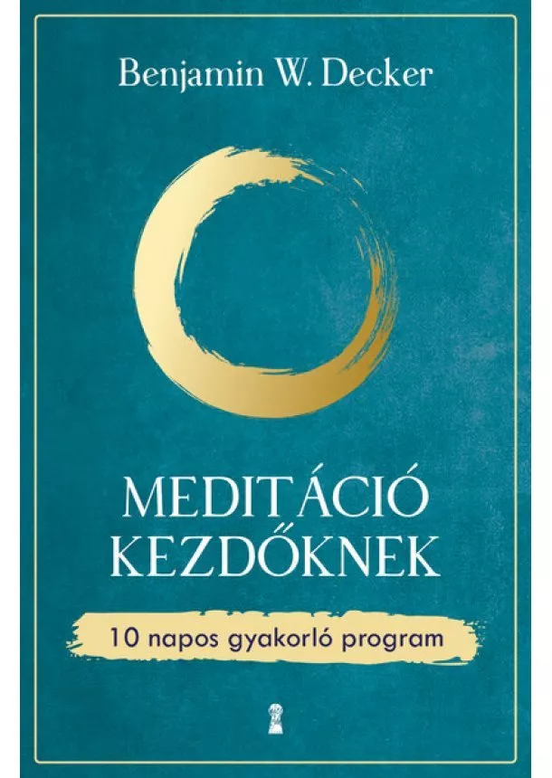 Benjamin W. Decker - Meditáció kezdőknek - 10 napos gyakorló program