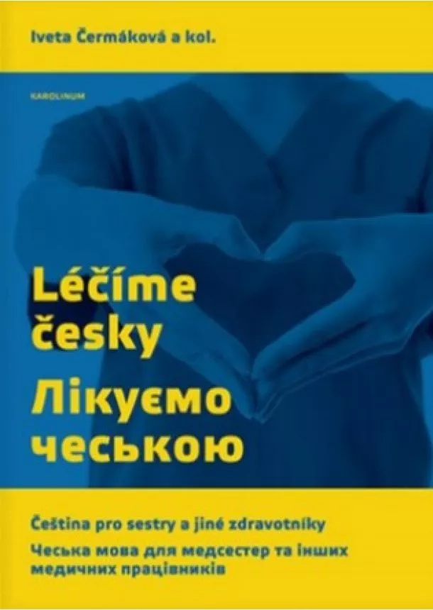 Iveta Čermáková a kolektiv autorů - Léčíme česky - Čeština pro sestry a jiné zdravotníky