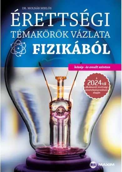 Érettségi témakörök vázlata fizikából (közép és emelt szint) - 2024-től érvényes