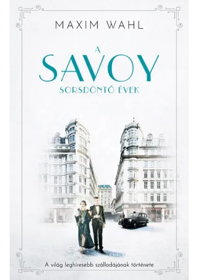 Savoy 2. - Sorsdöntő évek - A világ leghíresebb szállodájának története