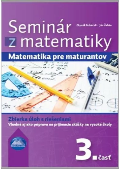 Seminár z matematiky 3. časť - Matematika pre maturantov. Zbierka úloh s riešeniami