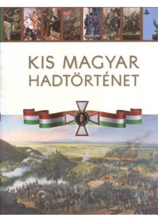 Válogatás - KIS MAGYAR HADTÖRTÉNET