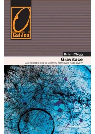 Gravitace - Jak nejslabší síla ve vesmíru formovala naše životy