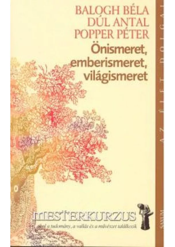 Popper Péter - ÖNISMERET, EMBERISMERET, VILÁGISMERET /MESTERKURZUS