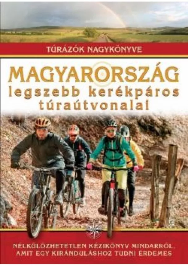 Dr. Nagy Balázs - Magyarország legszebb kerékpáros túraútvonalai /Túrázók nagykönyve