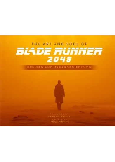 The Art and Soul of Blade Runner 2049 - Revised and Expanded Edition