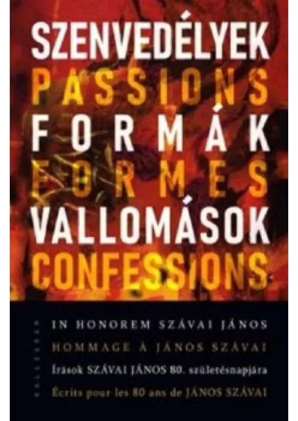 Bengi László - Szenvedélyek, formák, vallomások - In honorem Szávai János - Írások Szávai János 80. születésnapjára