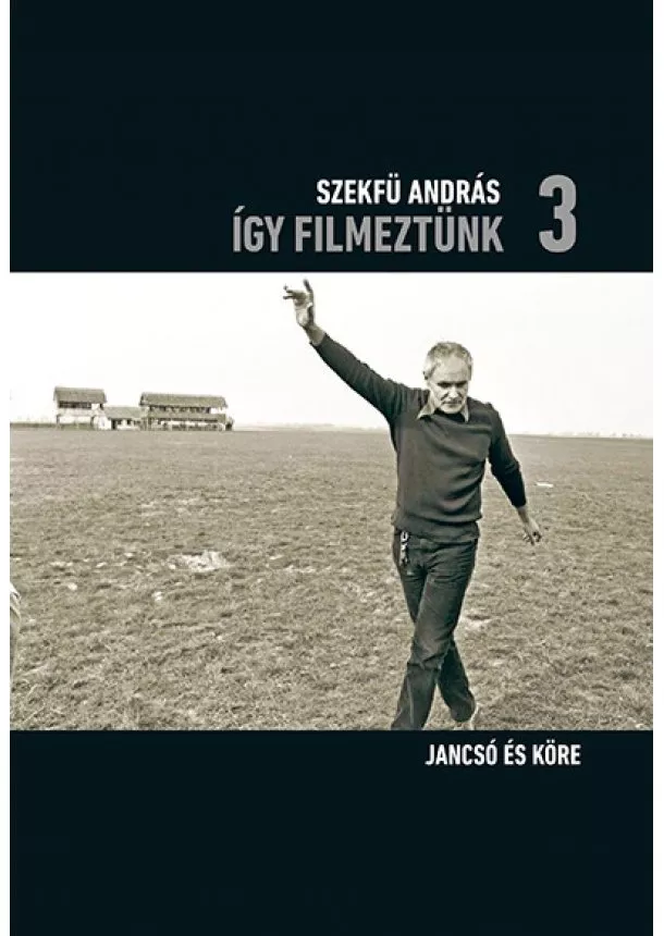 Szekfü András - Így filmeztünk 3. - Jancsó és köre