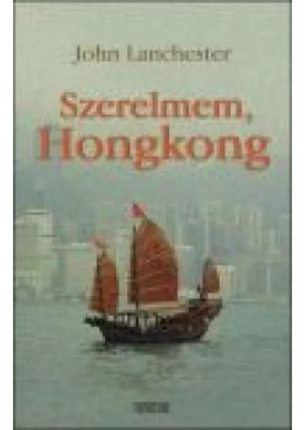 JOHN LANCHESTER - SZERELMEM, HONGKONG