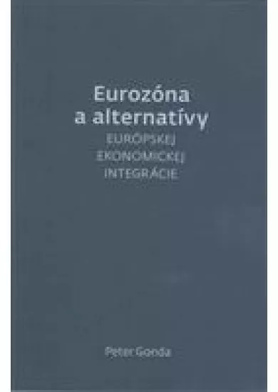 Eurozóna a alternatívy - európskej ekonomickej integrácie