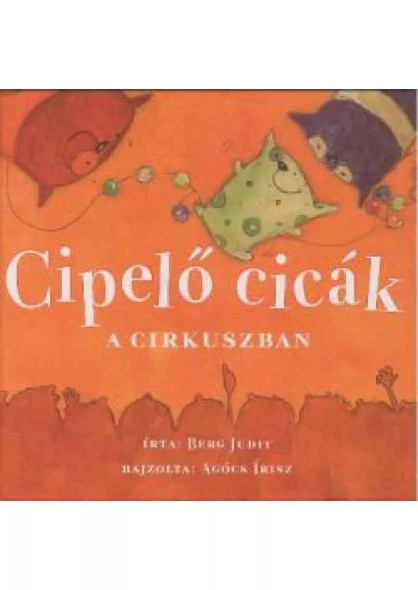 BERG JUDIT - CIPELŐ CICÁK A CIRKUSZBAN