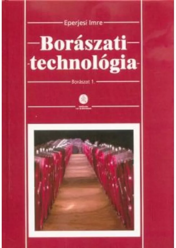 Eperjesi Imre - Borászati technológia - Borászat 1. (3. kiadás)