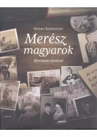 Merész magyarok - 30 emberi történet