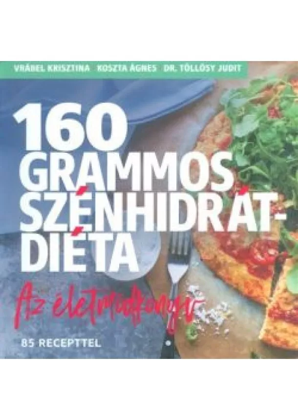 Vrábel Krisztina - 160 grammos szénhidrátdiéta - Az életmódkönyv 85 recepttel