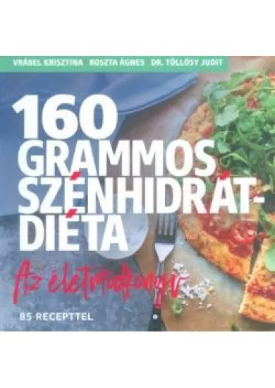 160 grammos szénhidrátdiéta - Az életmódkönyv 85 recepttel