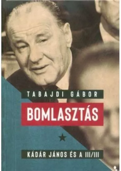 Bomlasztás - Kádár János és a III/III.