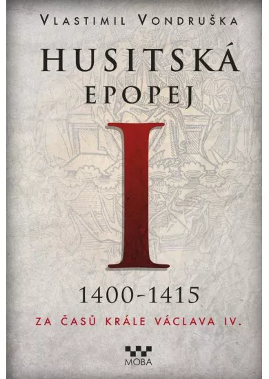 Husitská epopej I. 1400-1415 - Za časů k