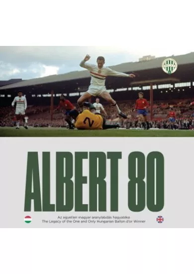 Albert 80 - Az egyetlen magyar aranylabdás hagyatéka / The Legacy of the One and Only Hungarian Ballon d’or Winner