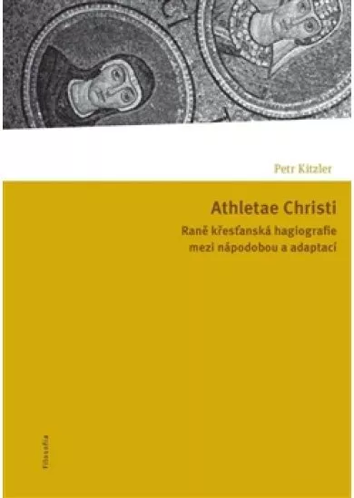 Athletae Christi - Raně křesťanská hagiografie mezi nápodobou a adaptací