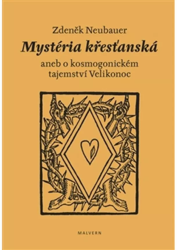 Zdeněk Neubauer - Mystéria křesťanská aneb o kosmogonickém tajemství Velikonoc