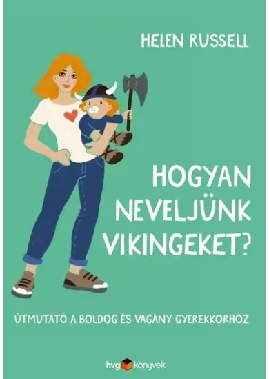 Hogyan neveljünk vikingeket? - Útmutató a boldog és vagány gyerekkorhoz