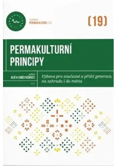 Permakulturní principy - Výbava pro současné a příští generace, na zahradu i do města