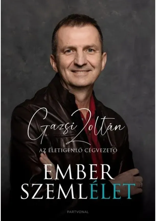 Gazsi Zoltán - Emberszemlélet - Az életigenlő cégvezető