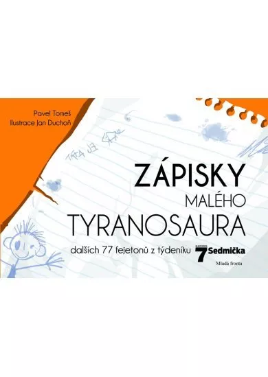 Zápisky malého tyranosaura - Dalších 77 fejetonů z týdeníku Sedmička