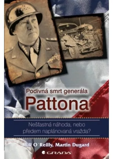 Podivná smrt generála Pattona - Nešťastná náhoda, nebo předem naplánovaná vražda?