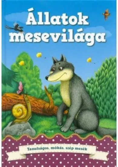 Állatok mesevilága - Tanulságos, mókás, szép mesék