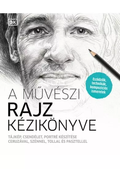 A művészi rajz kézikönyve - Tájkép, csendélet, portré készítése ceruzával, szénnel, tollal és pasztellel (új kiadás)