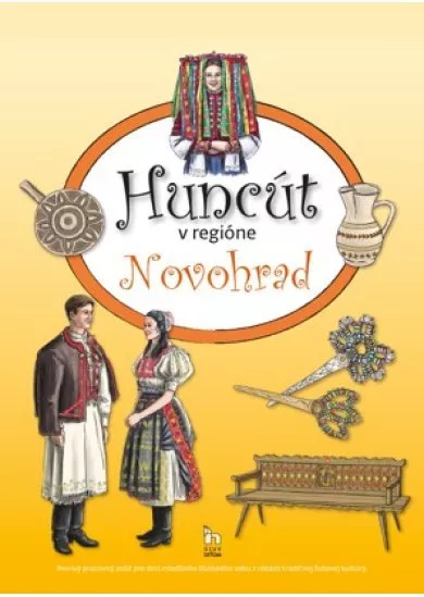 Huncút v regióne Novohrad - Tvorivý pracovný zošit pre deti mladšieho školského veku z oblasti tradičnej ľudovej kultúry.
