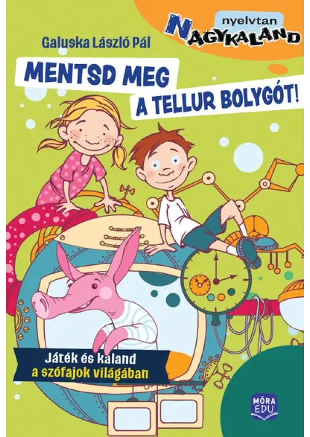 Dr. Galuska László Pál - Mentsd meg a Tellur bolygót! - Játék és kaland a szófajok világában