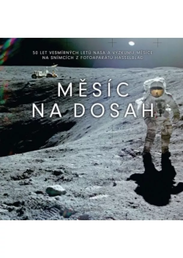 Piers Bizony - Měsíc na dosah - 50 let vesmírných letů NASA a výzkumu Měsíce na snímcích z fotoaparátů Hasselblad