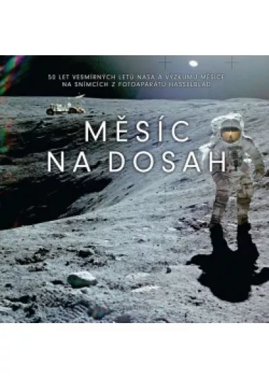 Měsíc na dosah - 50 let vesmírných letů NASA a výzkumu Měsíce na snímcích z fotoaparátů Hasselblad