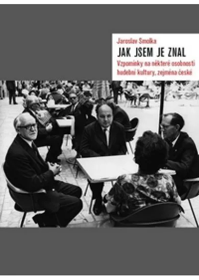 Jak jsem je znal - Vzpomínky na některé osobnosti hudební kultury, zejména české