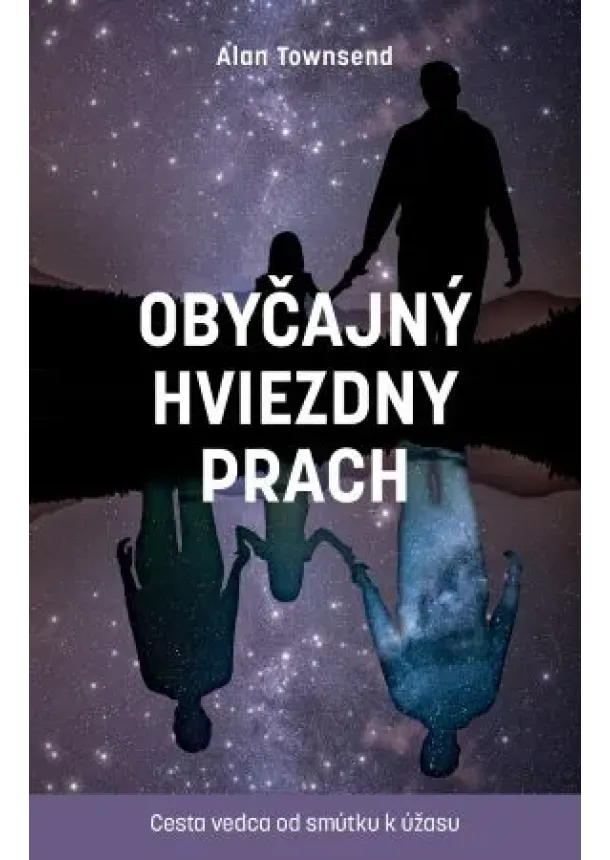 Alan Townsend - Obyčajný hviezdny prach - Cesta vedca od smútku k úžasu