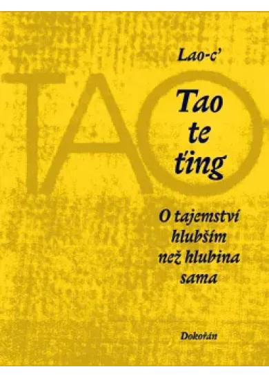Tao te ťing: O tajemství hlubším než hlubina sama (6. vydání)