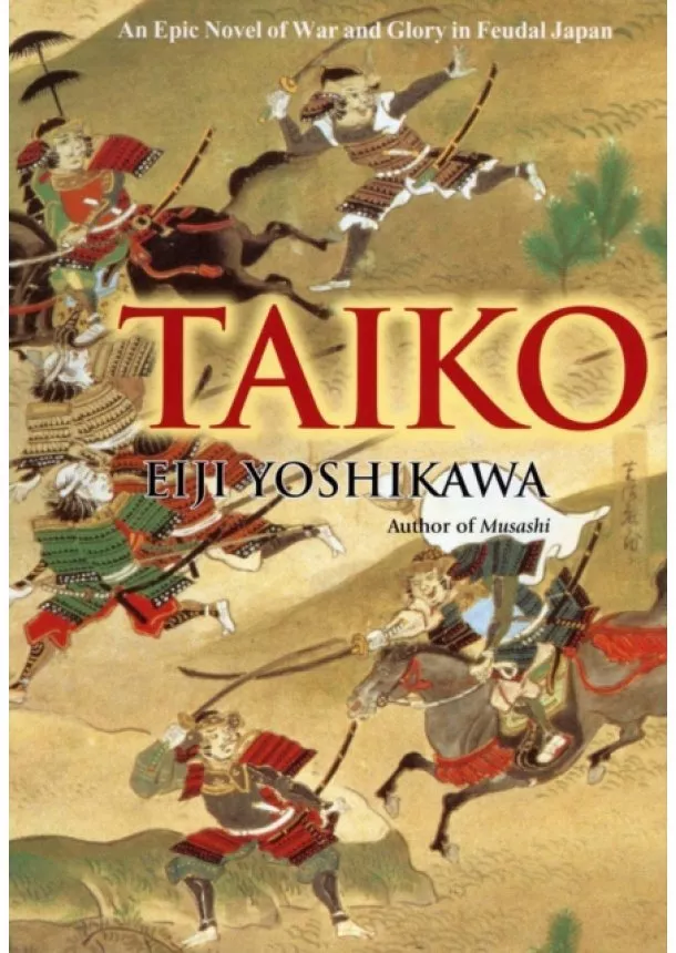 Eiji Yoshikawa - Taiko: An Epic Novel Of War And Glory In Feudal Japan