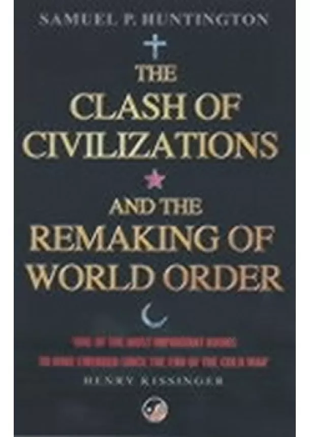 Samuel P. Huntington - The Clash of Civilizations : And the Remaking of World Order