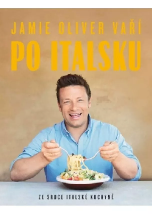 Jamie Oliver - Jamie Oliver vaří po italsku - Ze srdce italské kuchyně
