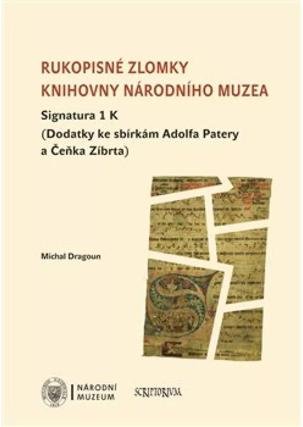 Michal Dragoun - Rukopisné zlomky Knihovny Národního muzea - Signatura 1 K - Dodatky ke sbírkám Adolfa Patery a Čeňka Zíbrta