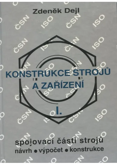 Konstrukce strojů a zařízení I. - Spojovací části strojů - návrh, výpočet, konstrukce
