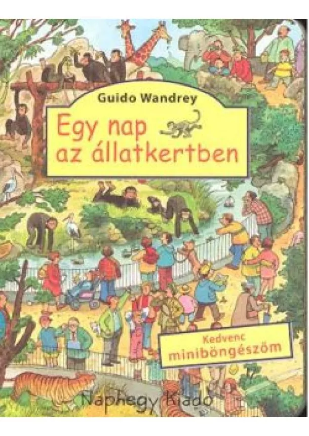 Guido Wandrey - EGY NAP AZ ÁLLATKERBEN /KEDVENC MINIBÖNGÉSZŐM