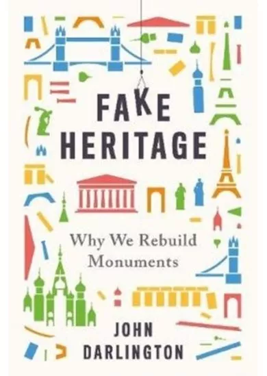 Fake Heritage: Why We Rebuild Monuments