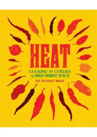 Heat : Cooking with Chillies, the Worlds Favourite Spice