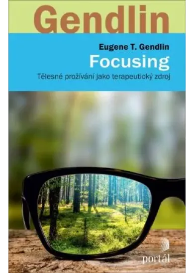 Focusing - Tělesné prožívání jako terapeutický zdroj